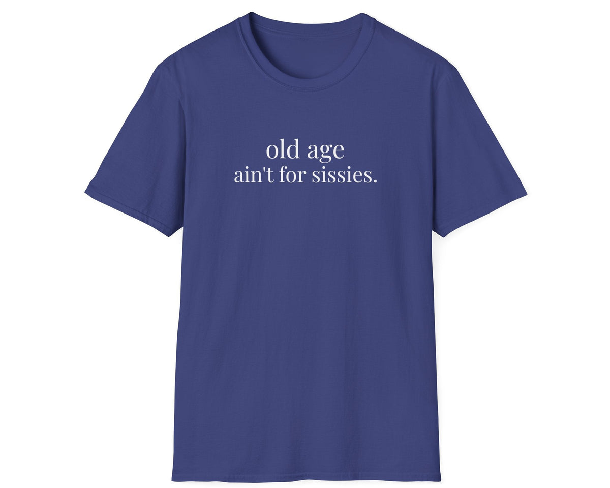 Old Age Ain't for Sissies Tee - Gildan Softstyle