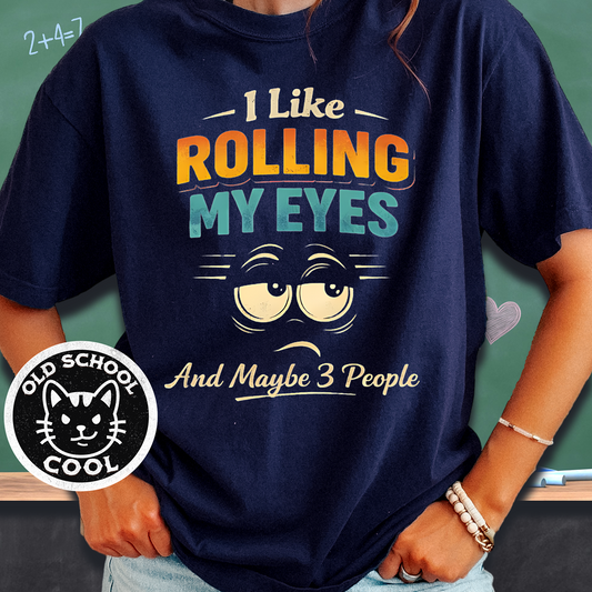 I Like Rolling My Eyes & Maybe 3 People Tee