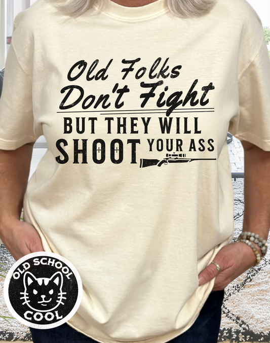 Old Folks Don't Fight But Will Shoot Your Ass T-shirt