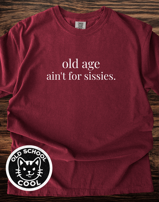 Old Age Ain't for Sissies Tee