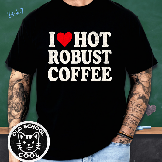 I ❤️ Hot Robust Coffee T-shirt