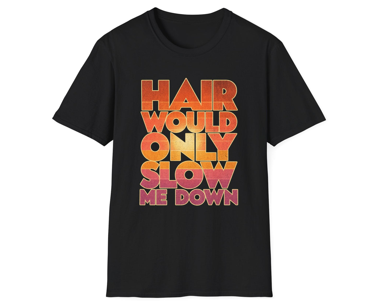 Hair Would Only Tee - Gildan Softstyle