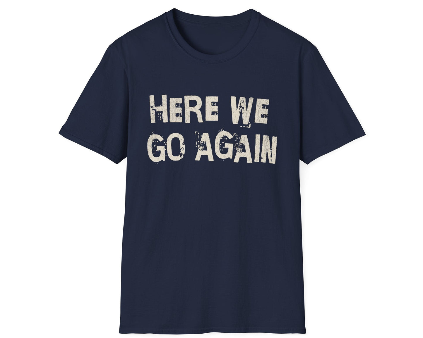 Here We Go Again Tee - Gildan Softstyle