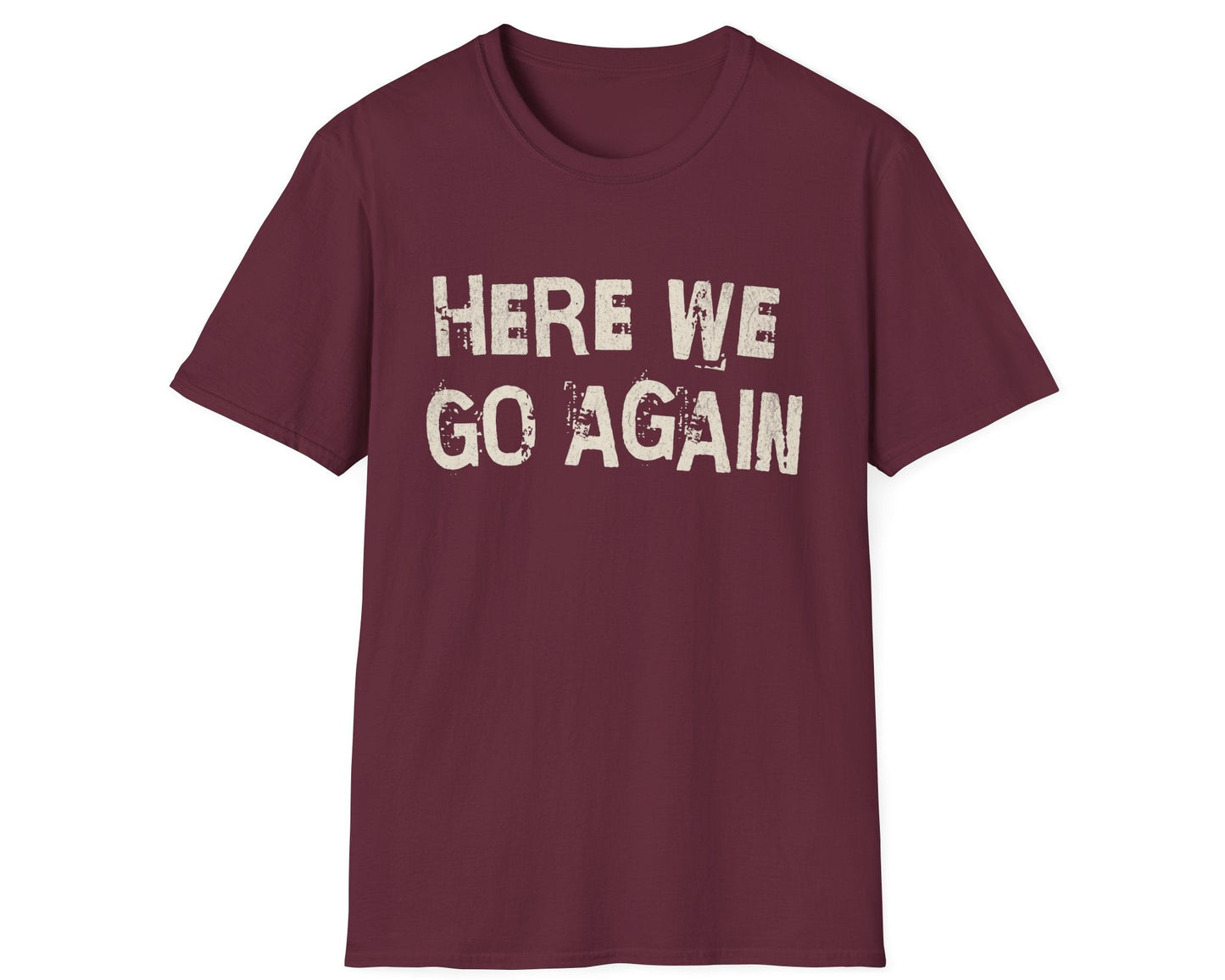 Here We Go Again Tee - Gildan Softstyle