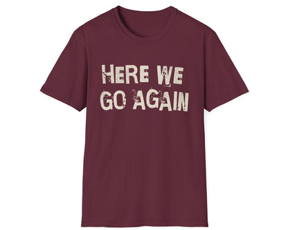 Here We Go Again Tee - Gildan Softstyle