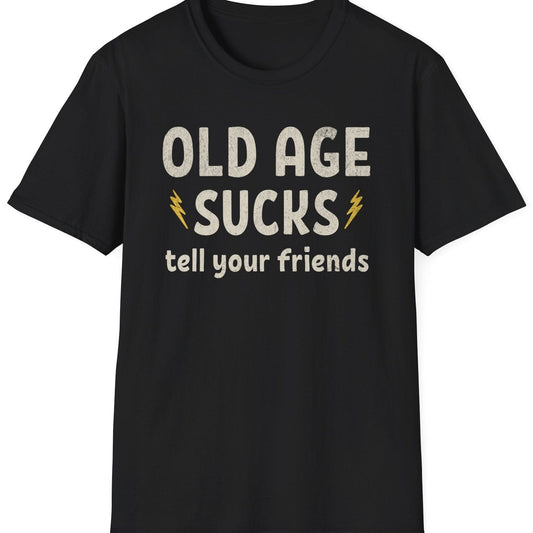 Old Age Sucks Tee - Gildan Softstyle