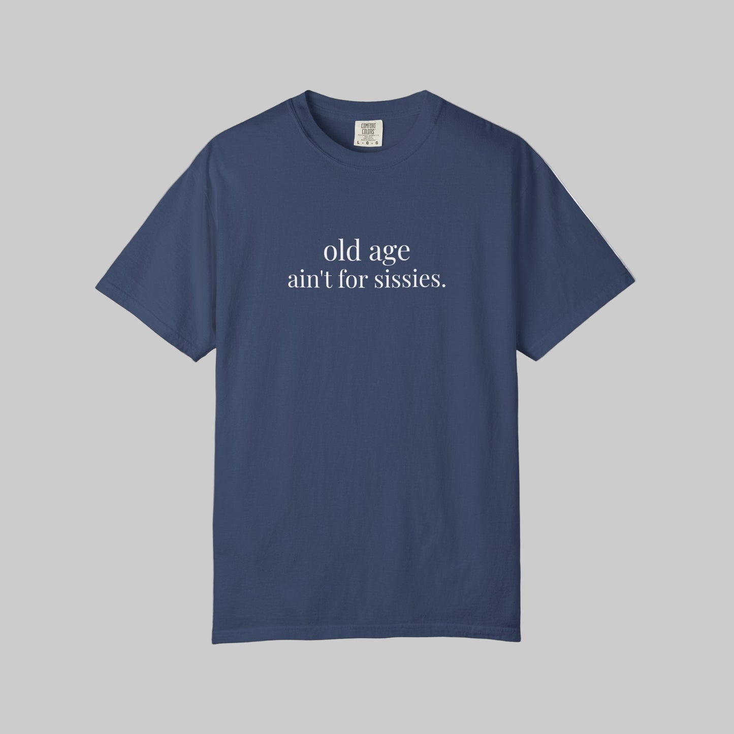 Old Age Ain't for Sissies T-Shirt