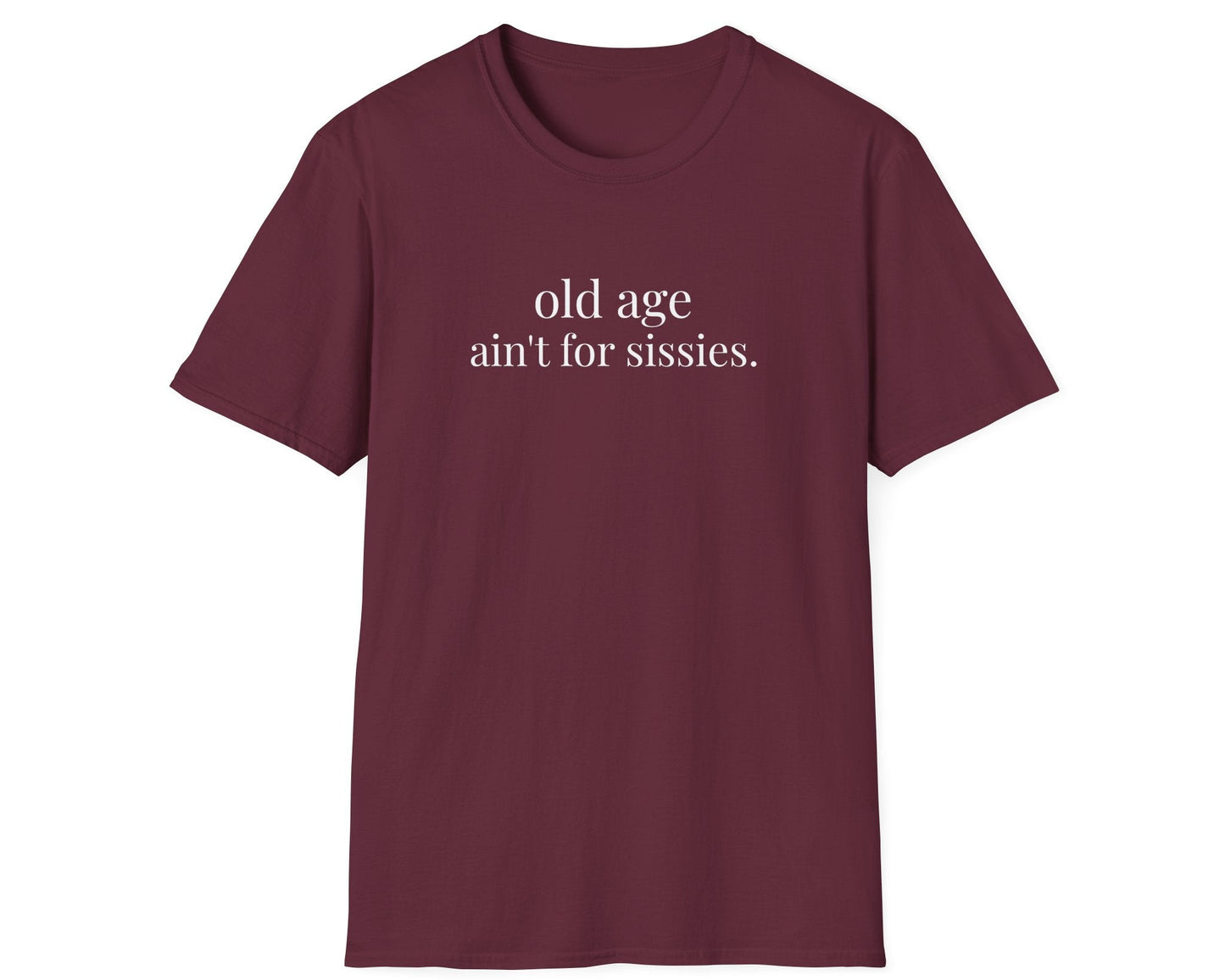 Old Age Ain't for Sissies Tee - Gildan Softstyle