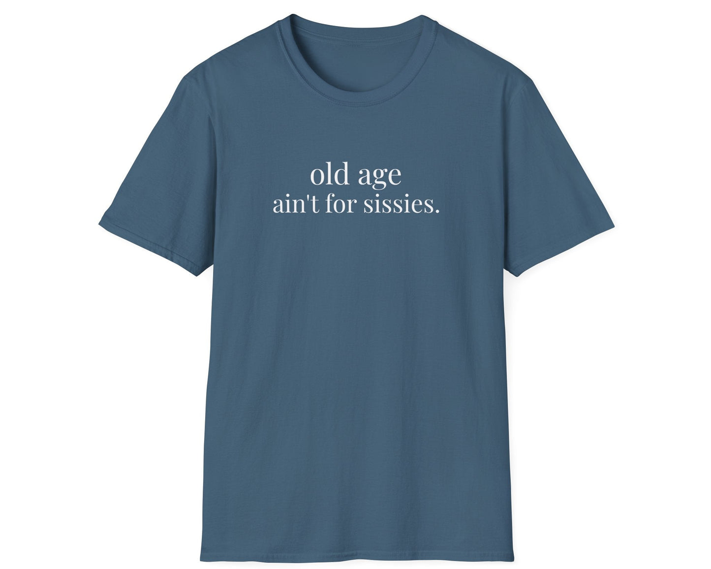 Old Age Ain't for Sissies Tee - Gildan Softstyle