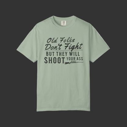 Old Folks Don't Fight But Will Shoot Your Ass T-shirt