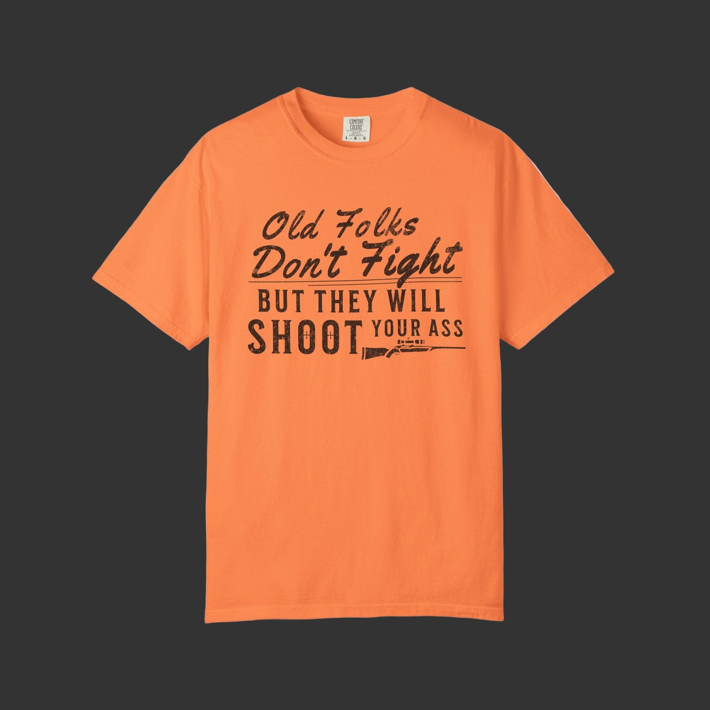 Old Folks Don't Fight But Will Shoot Your Ass T-shirt