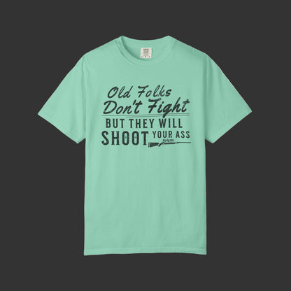 Old Folks Don't Fight But Will Shoot Your Ass T-shirt