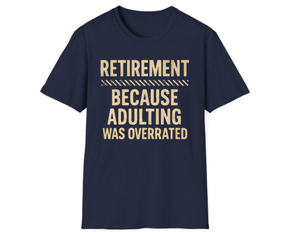 Overrated Adulting Retirement Tee - Gildan Softstyle