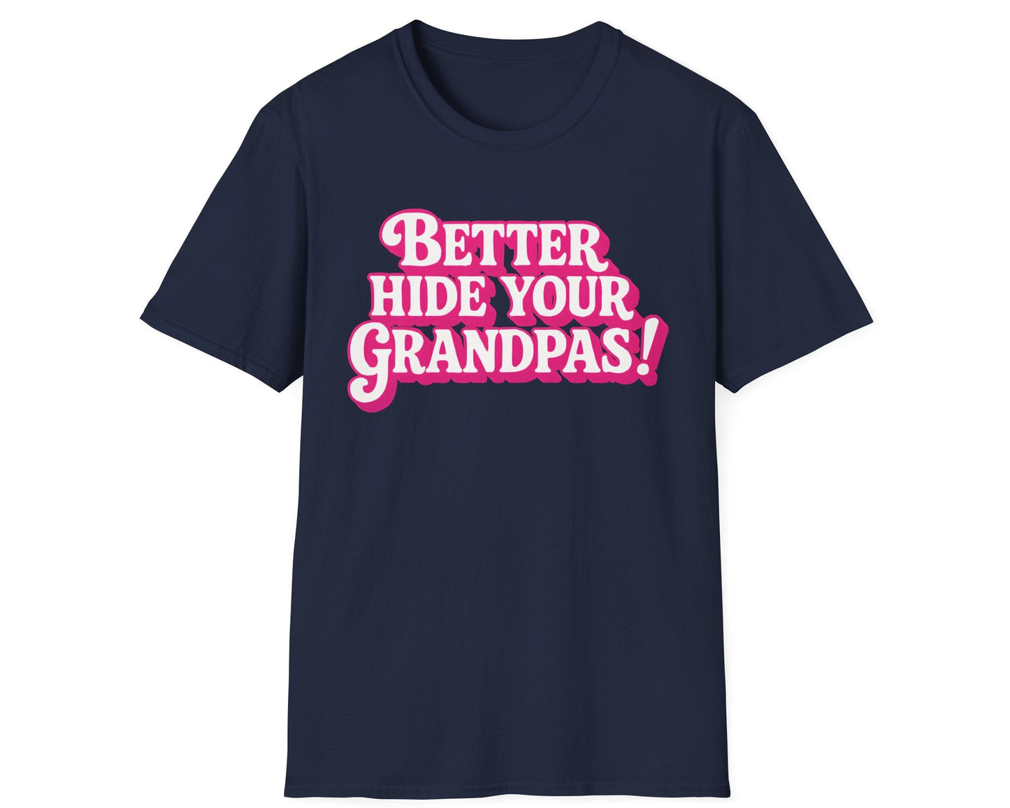 Better Hide Your Grandpas! Tee - Gildan Softstyle