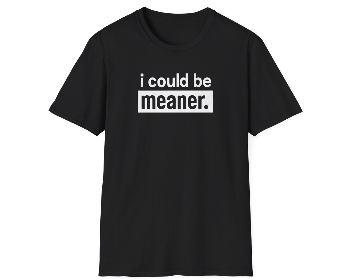 i could be meaner Tee - Gildan Softstyle