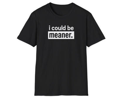 i could be meaner Tee - Gildan Softstyle