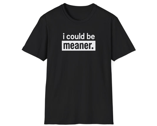 i could be meaner Tee - Gildan Softstyle