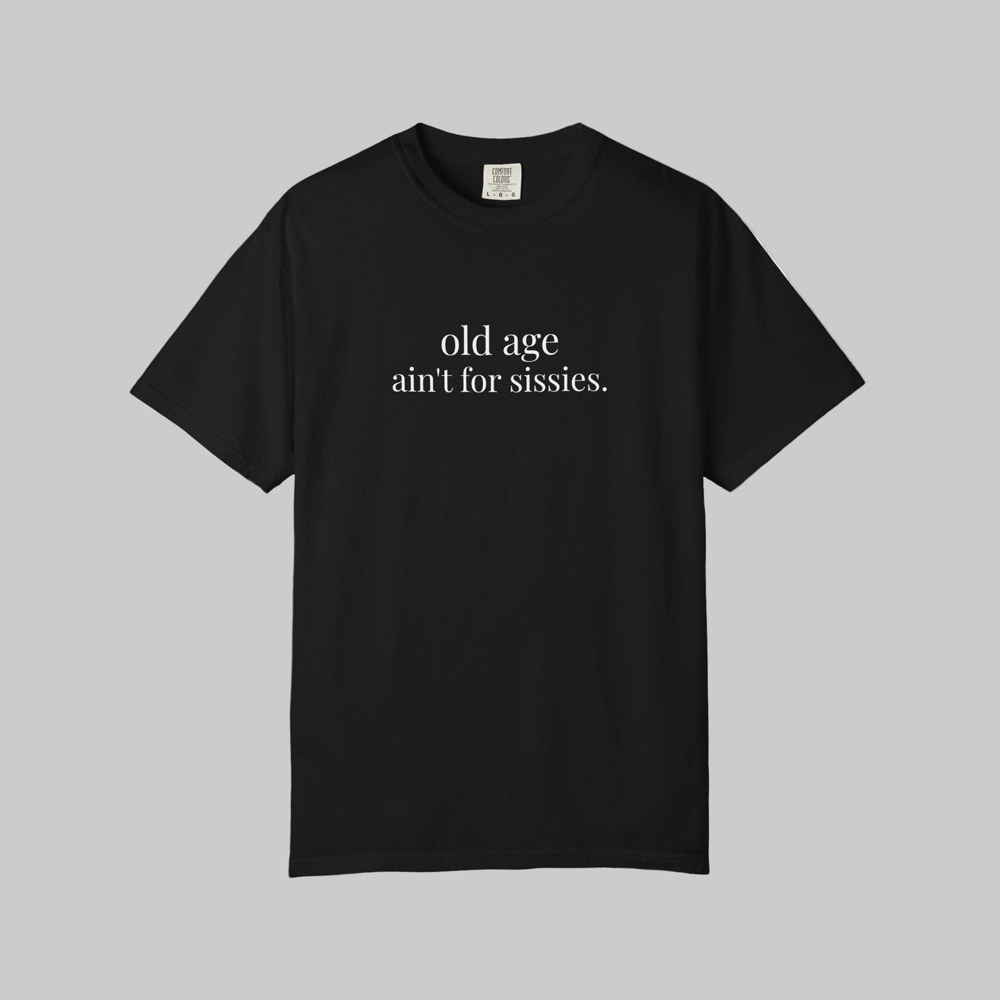 Old Age Ain't for Sissies T-Shirt