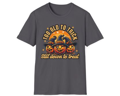 Too Old Trick or Treat Tee - Gildan Softstyle