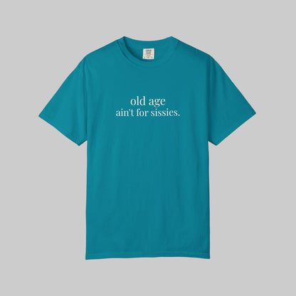 Old Age Ain't for Sissies T-Shirt