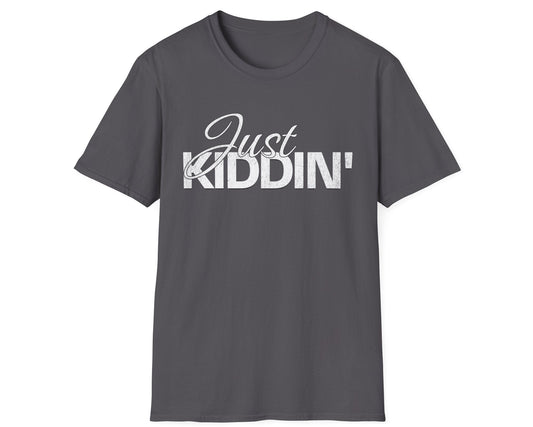 Just Kiddin' Tee - Gildan Softstyle