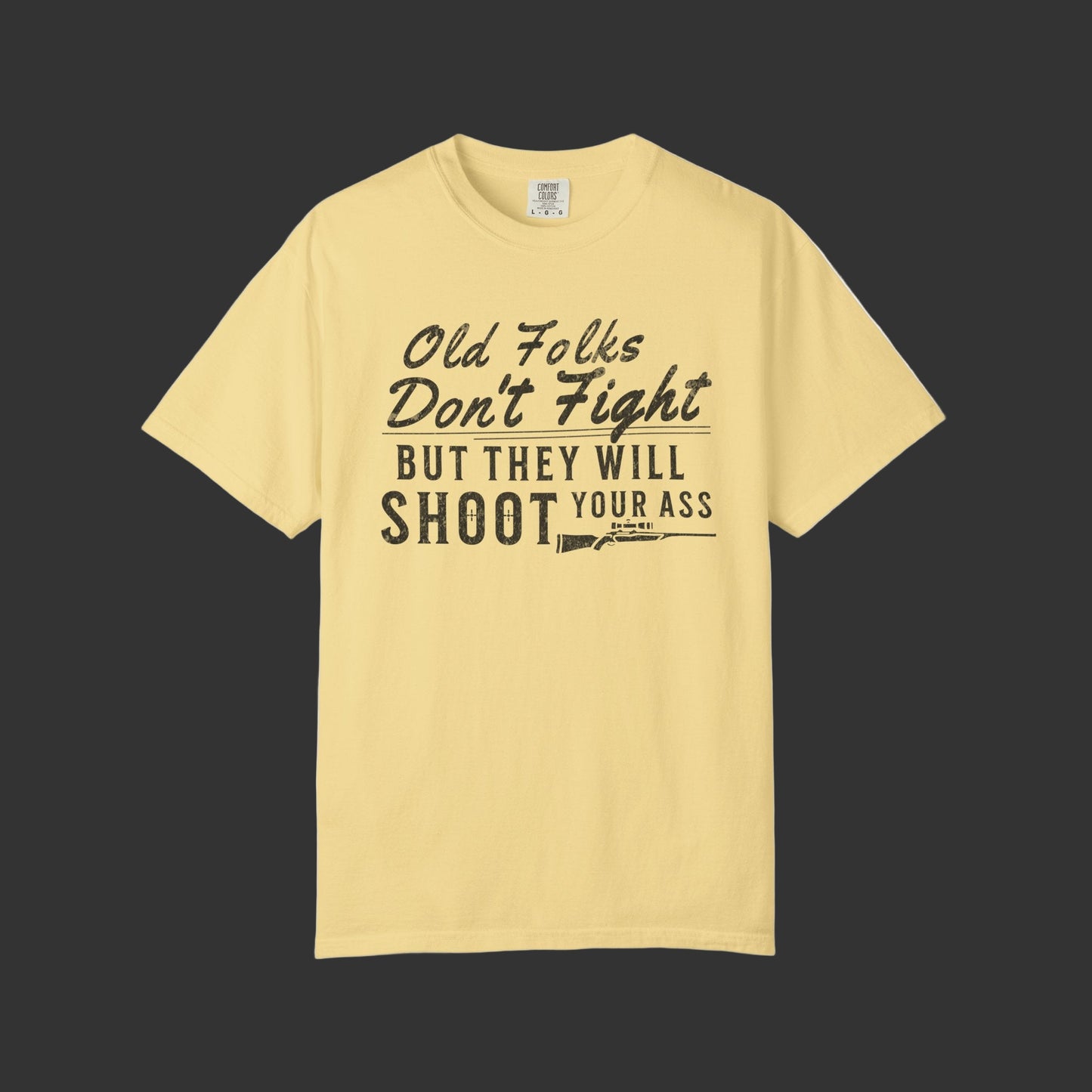 Old Folks Don't Fight But Will Shoot Your Ass T-shirt