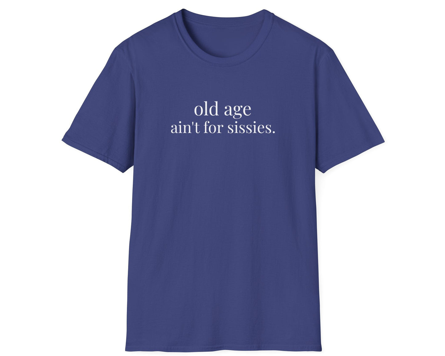 Old Age Ain't for Sissies Tee - Gildan Softstyle