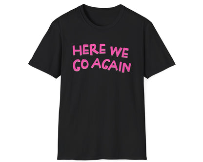 Here We Go Again Tee - Gildan Softstyle