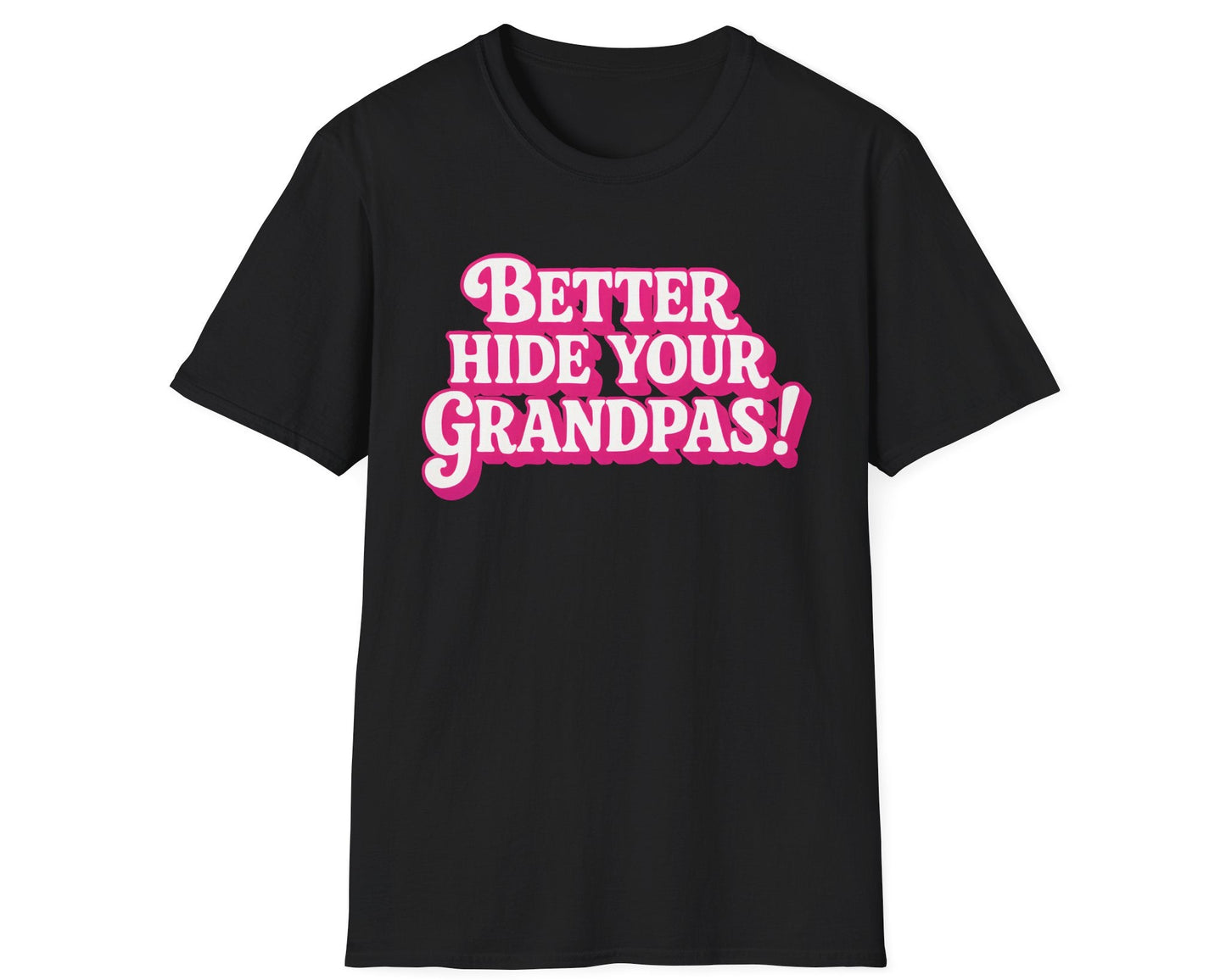 Better Hide Your Grandpas! Tee - Gildan Softstyle