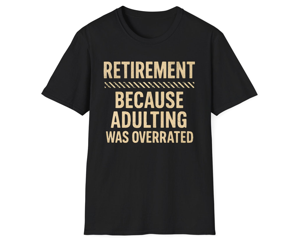 Overrated Adulting Retirement Tee - Gildan Softstyle