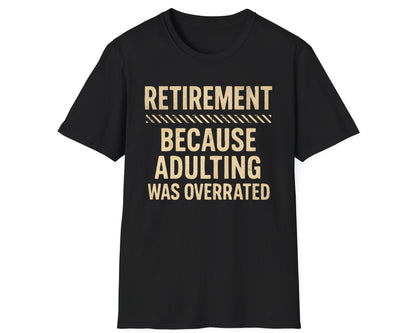 Overrated Adulting Retirement Tee - Gildan Softstyle
