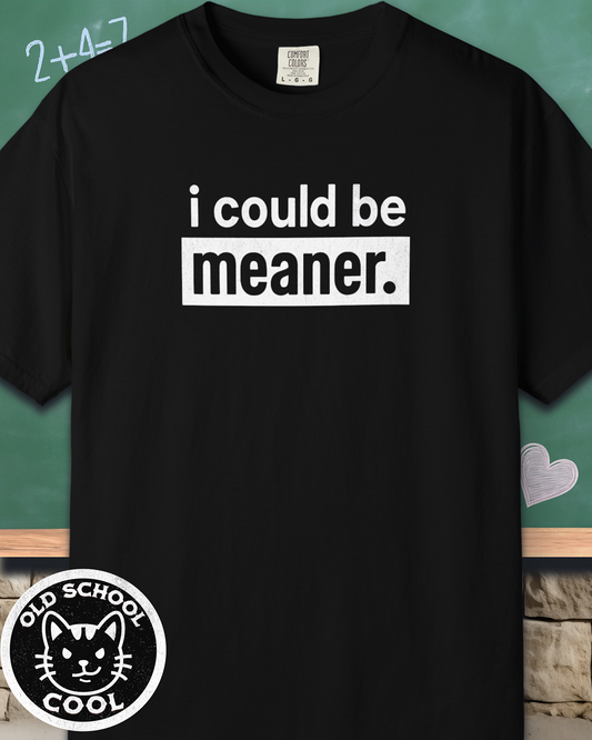 i could be meaner Tee