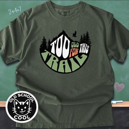 Too Old for This Trail Tee