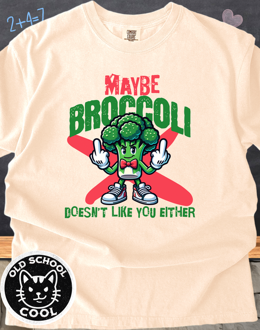 Maybe Broccoli Doesn't Like You Either Tee