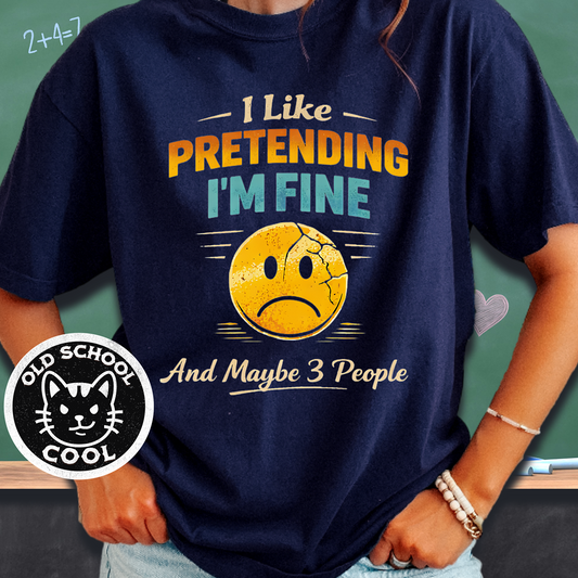 I Like Pretending I'm Fine & Maybe 3 People Tee