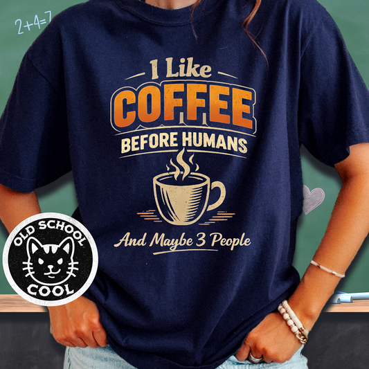 I Like Coffee Before Humans & Maybe 3 People Tee
