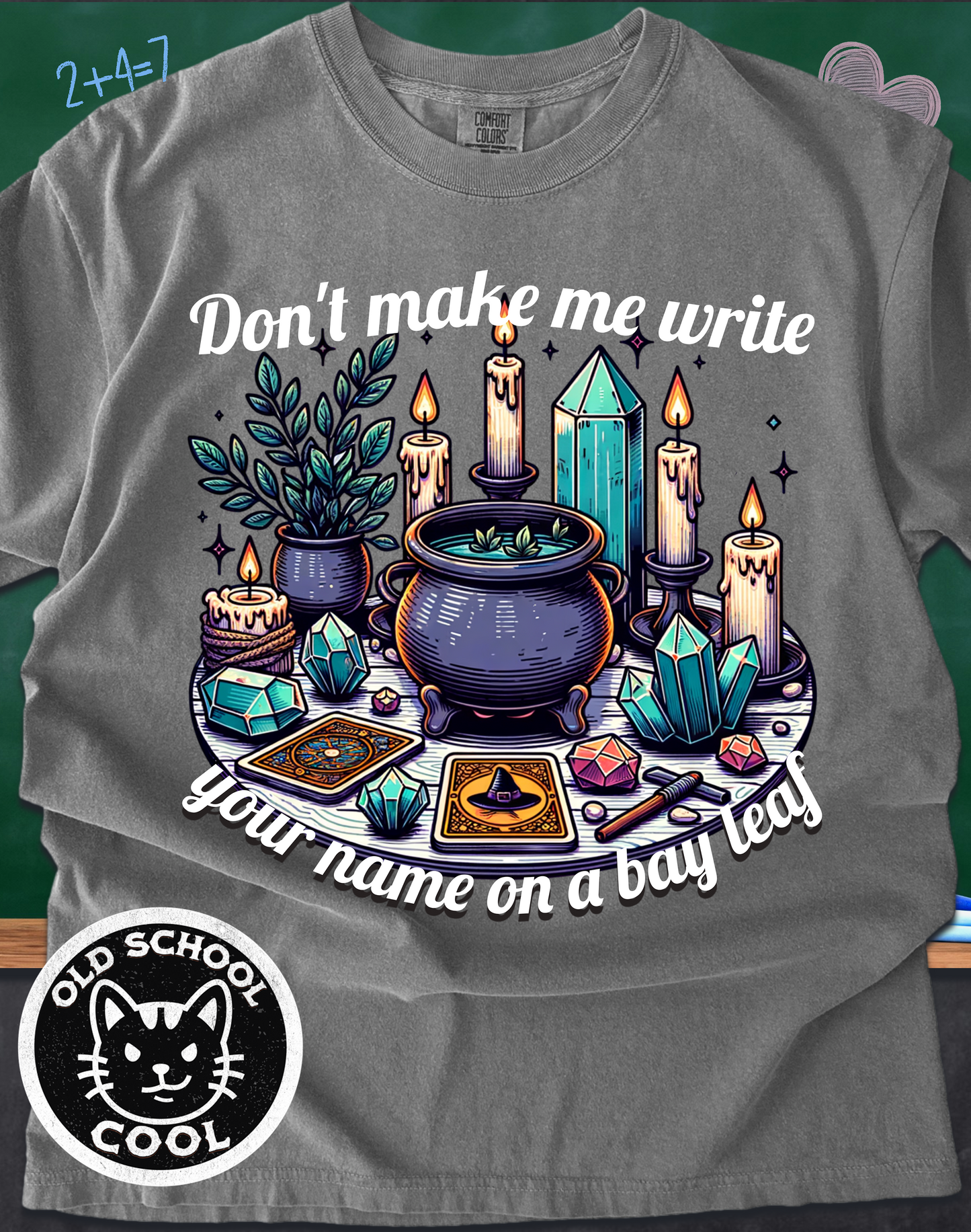 Don’t Make Me Write Your Name on a Bay Leaf Tee