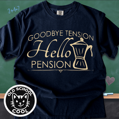 Goodbye Tension, Hello Pension Retirement Tee