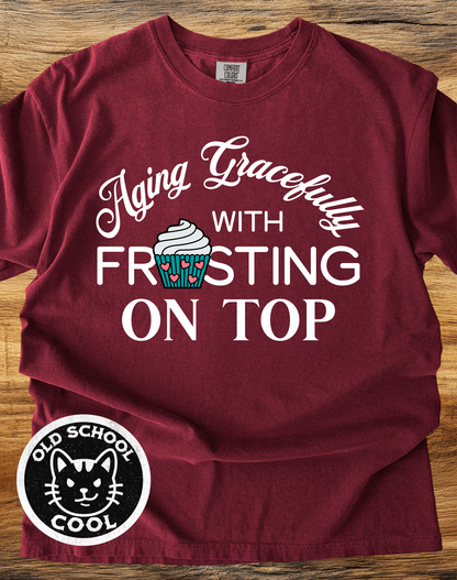 Aging Gracefully Frosting on Top T-Shirt
