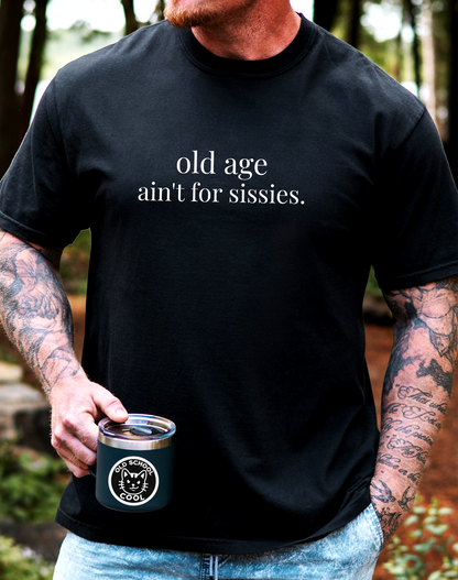 Old Age Ain't for Sissies T-Shirt