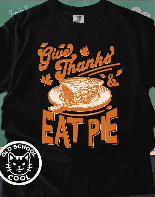 Give Thanks & Eat Pie Tee - Thanksgiving Shirt