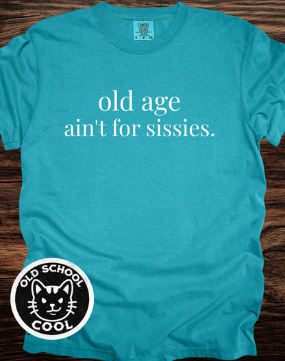 Old Age Ain't for Sissies Tee