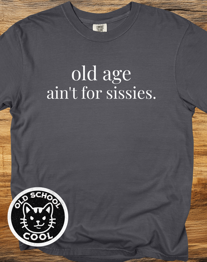 Old Age Ain't for Sissies Tee