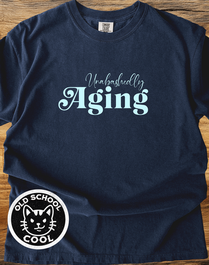 Unabashedly Aging Tee