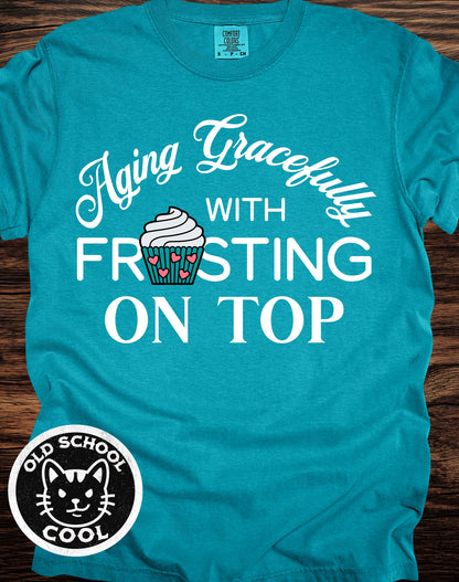Aging Gracefully Frosting on Top Tee
