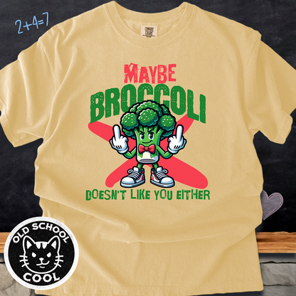 Maybe Broccoli Doesn't Like You Either Tee