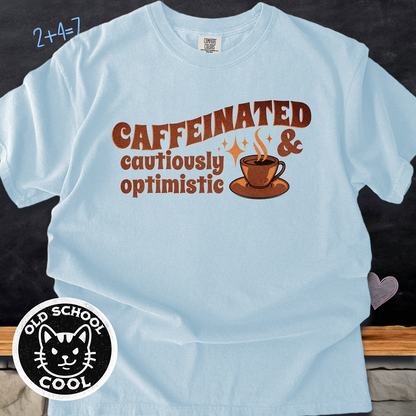 Caffeinated & Cautiously Optimistic Tee