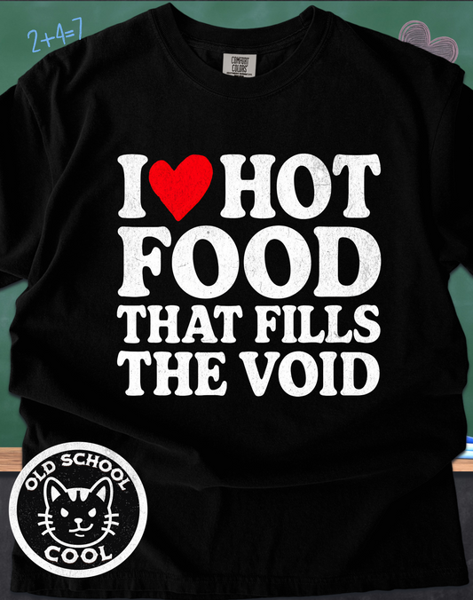 I ❤️ Hot Food That Fills the Void T-shirt