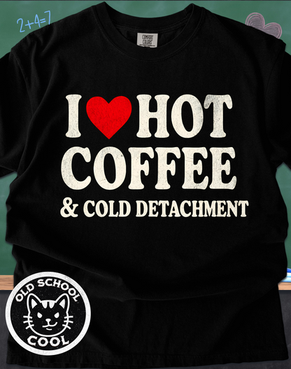 I ❤️ Hot Coffee & Cold Detachment Tee