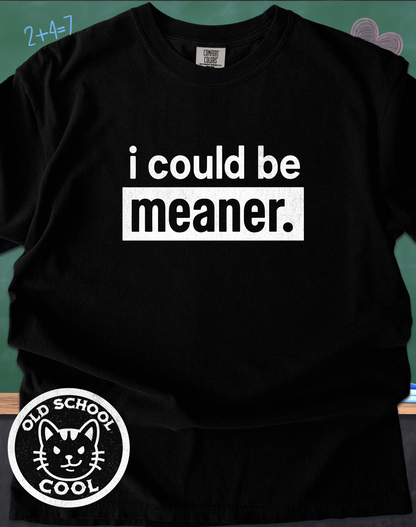 i could be meaner Tee